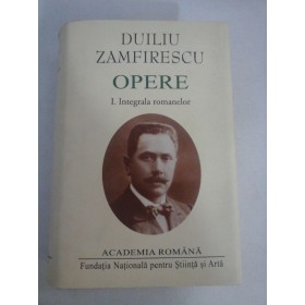     OPERE  vol.I: INTEGRALA  ROMANELOR -   DUILIU  ZAMFIRESCU 